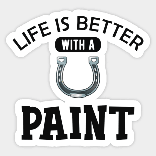 Paint Horse - Life is better with paint Sticker